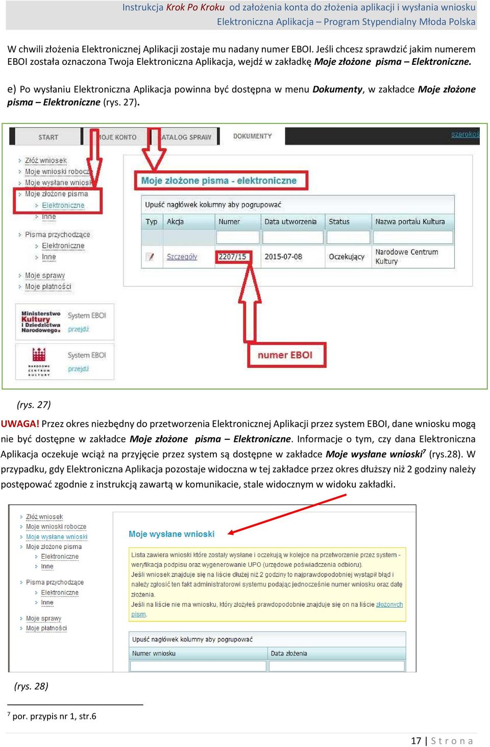 e) Po wysłaniu Elektroniczna Aplikacja powinna być dostępna w menu Dokumenty, w zakładce Moje złożone pisma Elektroniczne (rys. 27). (rys. 27) UWAGA!