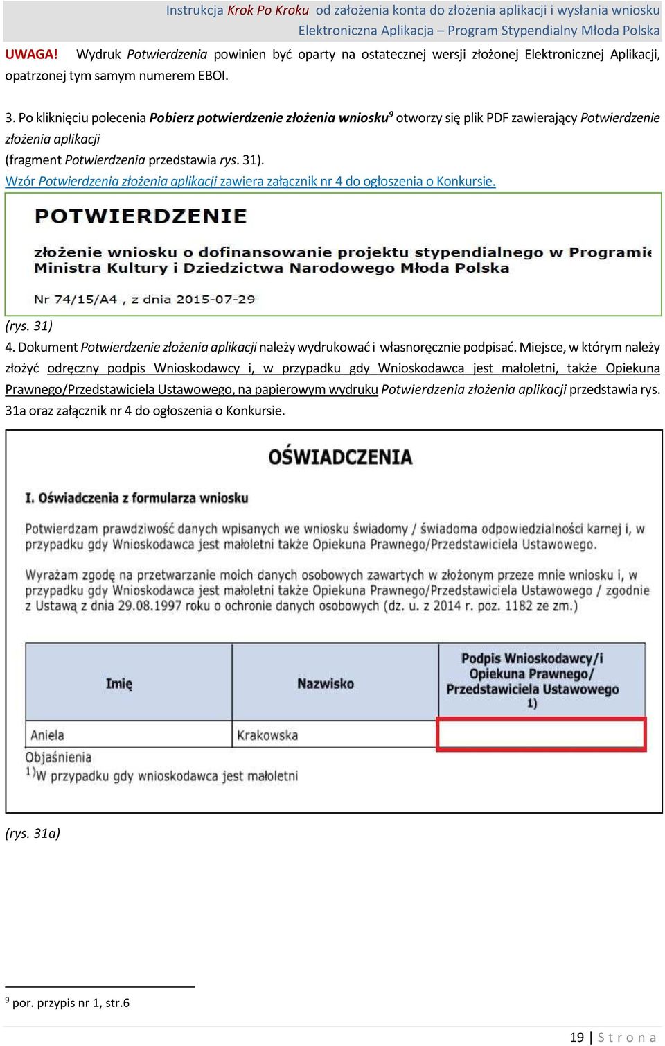 samym numerem EBOI. 3. Po kliknięciu polecenia Pobierz potwierdzenie złożenia wniosku 9 otworzy się plik PDF zawierający Potwierdzenie złożenia aplikacji (fragment Potwierdzenia przedstawia rys. 31).