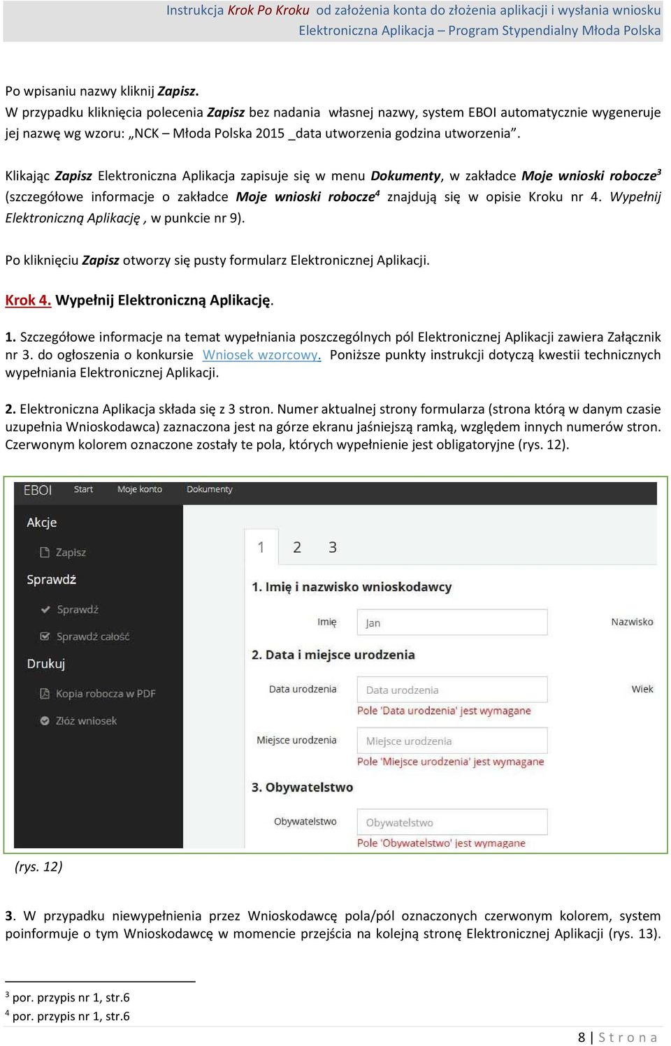 Klikając Zapisz Elektroniczna Aplikacja zapisuje się w menu Dokumenty, w zakładce Moje wnioski robocze 3 (szczegółowe informacje o zakładce Moje wnioski robocze 4 znajdują się w opisie Kroku nr 4.