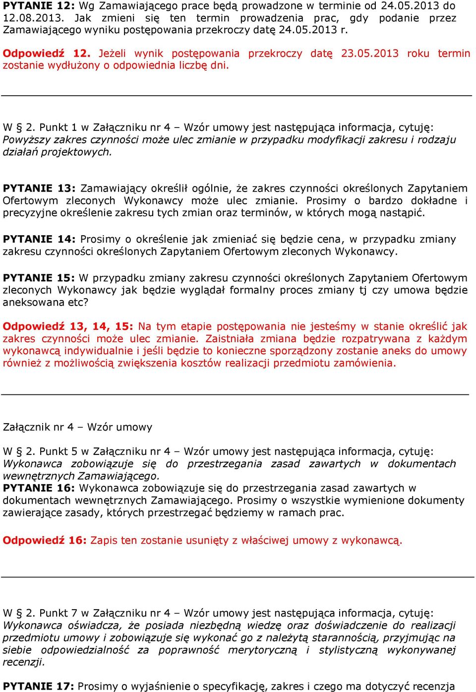 Punkt 1 w Załączniku nr 4 Wzór umowy jest następująca Powyższy zakres czynności może ulec zmianie w przypadku modyfikacji zakresu i rodzaju działań projektowych.