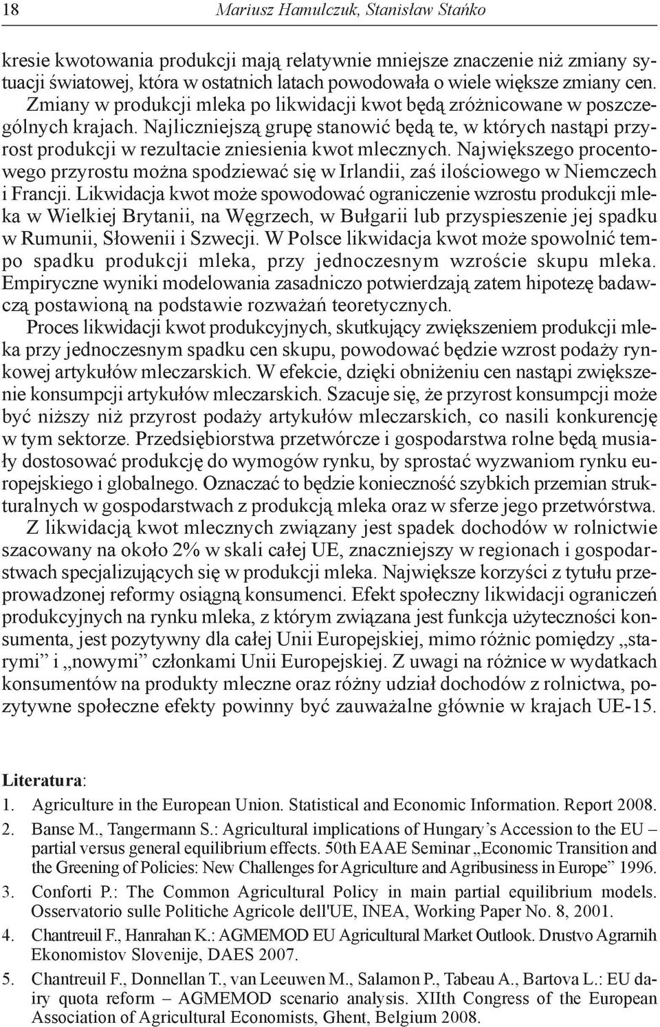 Najliczniejszą grupę stanowić będą te, w których nastąpi przyrost produkcji w rezultacie zniesienia kwot mlecznych.