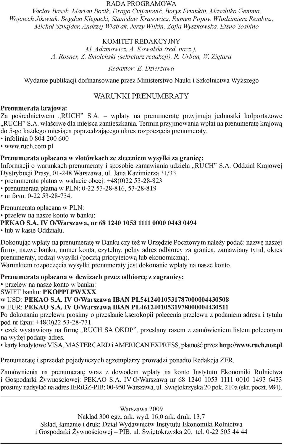 Ziętara Redaktor: E. Dzierżawa Wydanie publikacji dofinansowane przez Ministerstwo Nauki i Szkolnictwa Wyższego WARUNKI PRENUMERATY Prenumerata krajowa: Za pośrednictwem RUCH S.A. wpłaty na prenumeratę przyjmują jednostki kolportażowe RUCH S.