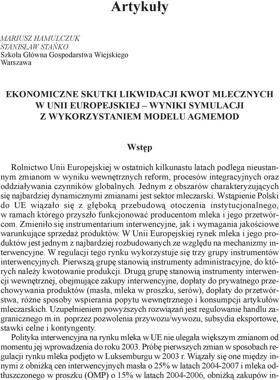 Jednym z obszarów charakteryzujących się najbardziej dynamicznymi zmianami jest sektor mleczarski.