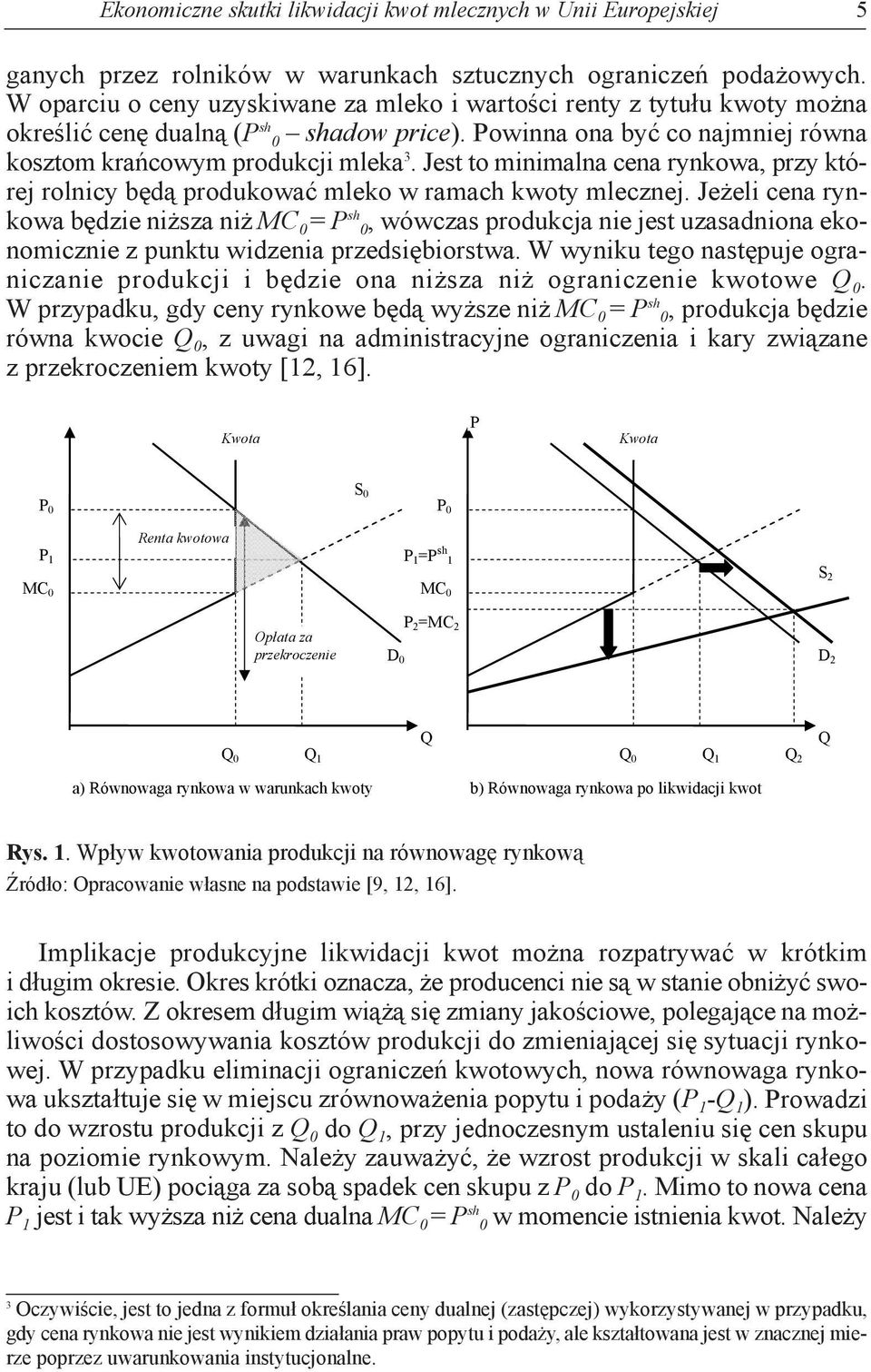 Jest to minimalna cena rynkowa, przy której rolnicy będą produkować mleko w ramach kwoty mlecznej.