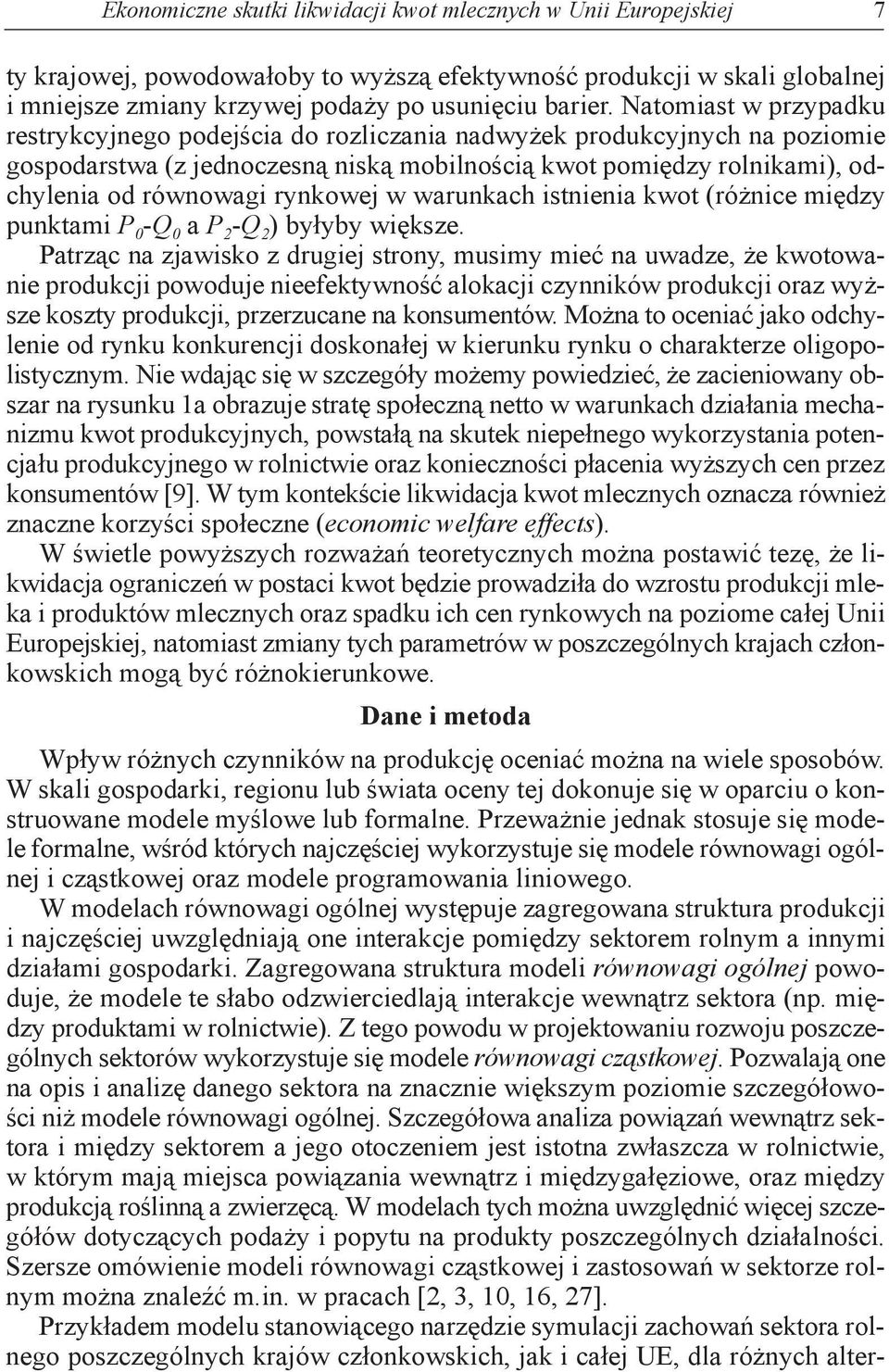 rynkowej w warunkach istnienia kwot (różnice między punktami P 0 -Q 0 a P 2 -Q 2 ) byłyby większe.