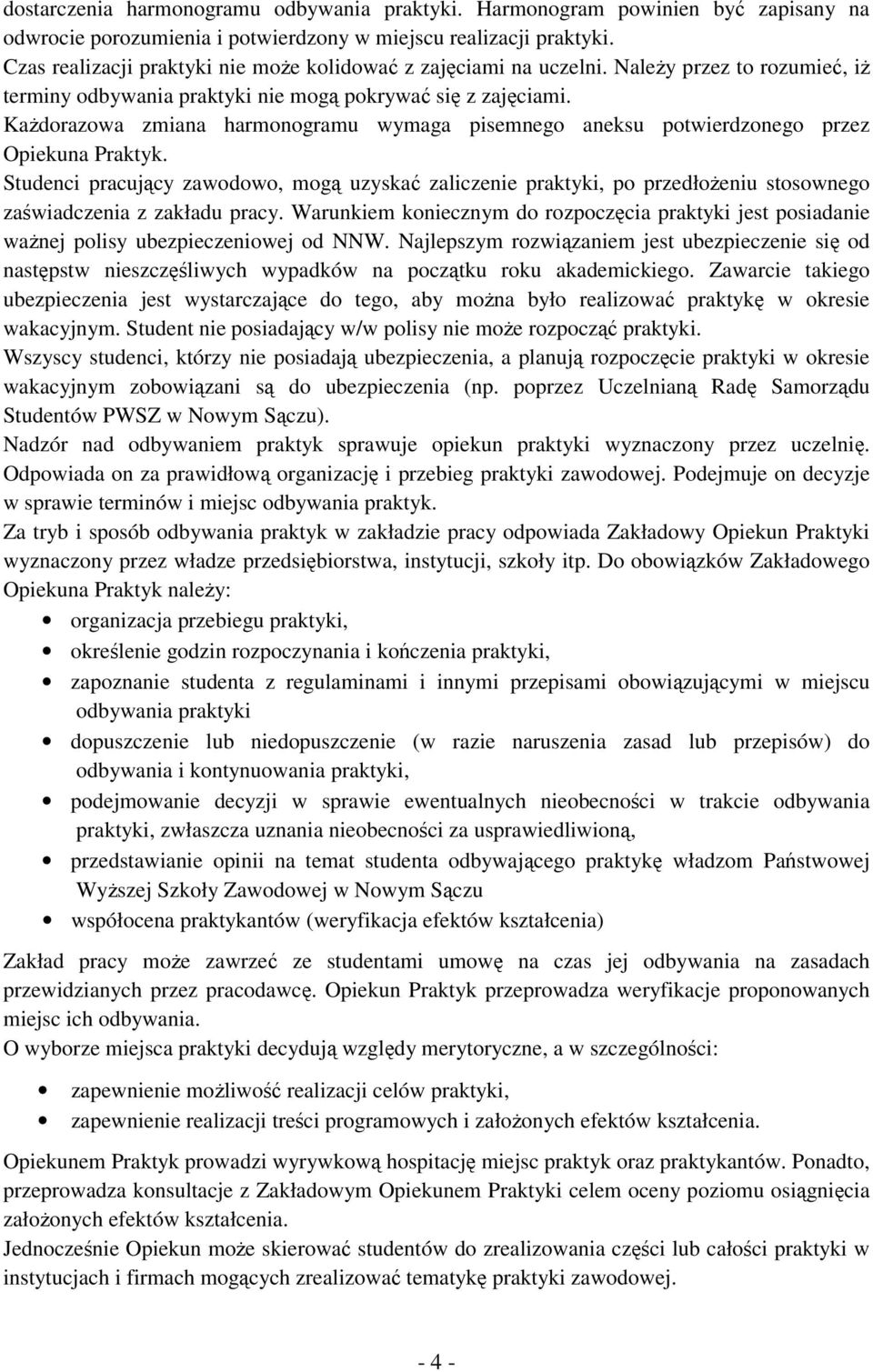 Każdorazowa zmiana harmonogramu wymaga pisemnego aneksu potwierdzonego przez Opiekuna Praktyk.