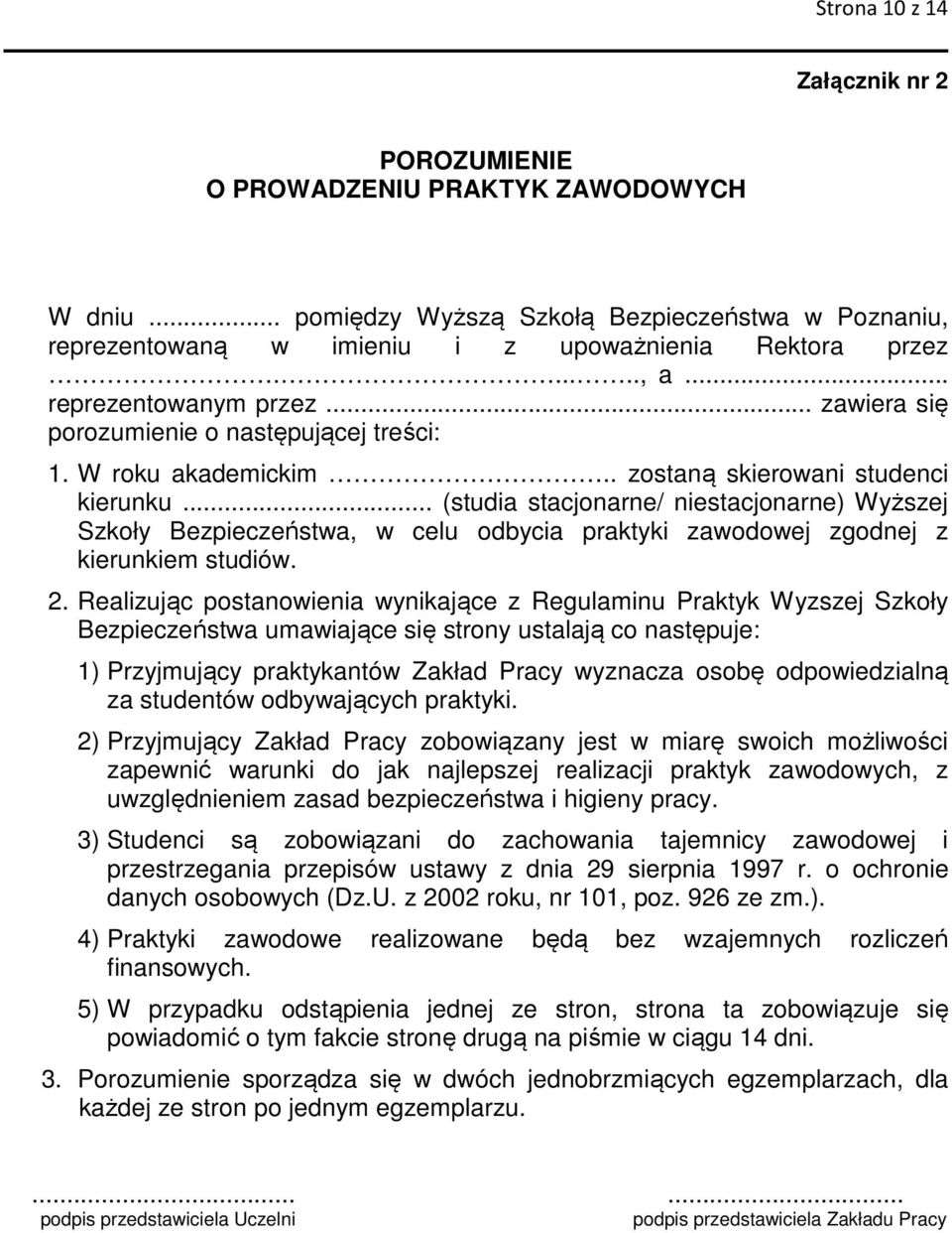 .. (studia stacjonarne/ niestacjonarne) Wyższej Szkoły Bezpieczeństwa, w celu odbycia praktyki zawodowej zgodnej z kierunkiem studiów. 2.