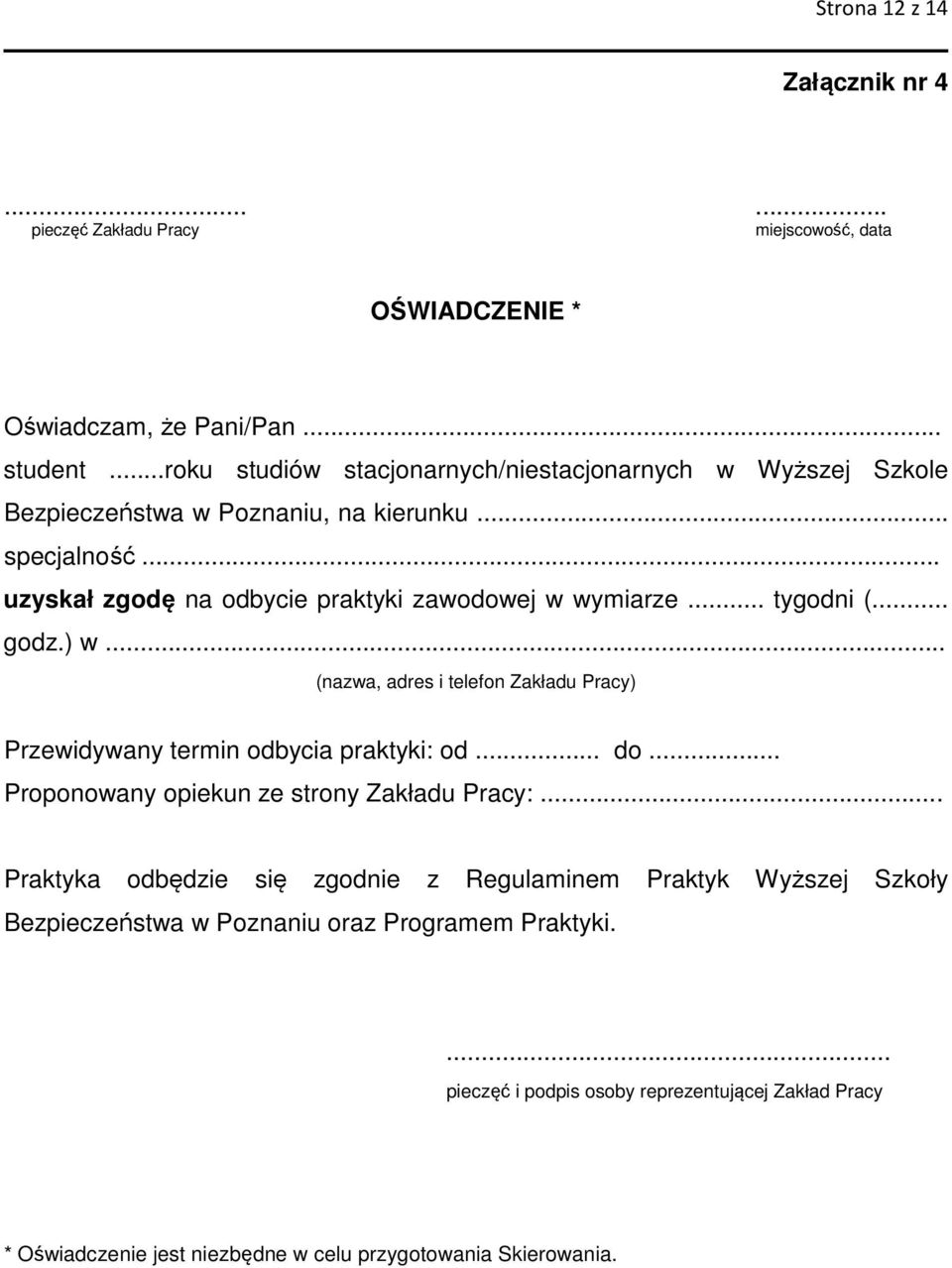 .. tygodni (... godz.) w... (nazwa, adres i telefon Zakładu Pracy) Przewidywany termin odbycia praktyki: od... do... Proponowany opiekun ze strony Zakładu Pracy:.