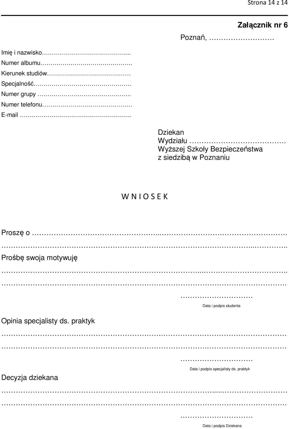 Wyższej Szkoły Bezpieczeństwa z siedzibą w Poznaniu W N I O S E K Proszę o......... Prośbę swoja motywuję.