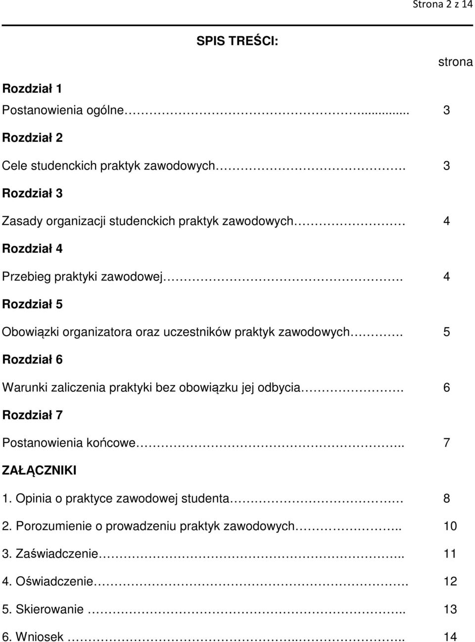 4 Rozdział 5 Obowiązki organizatora oraz uczestników praktyk zawodowych. 5 Rozdział 6 Warunki zaliczenia praktyki bez obowiązku jej odbycia.