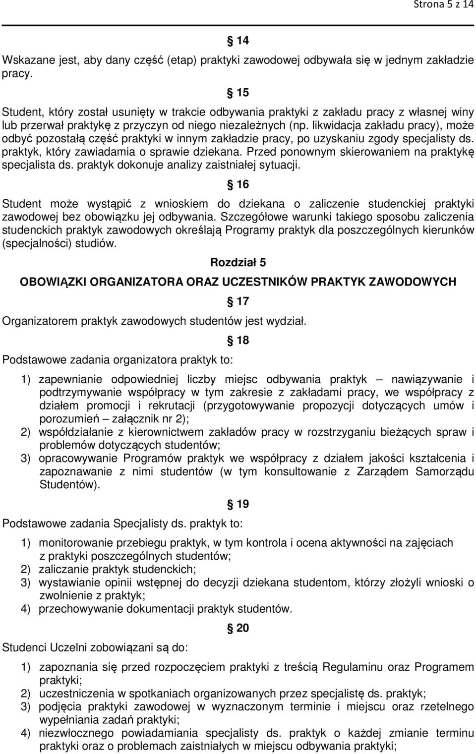 likwidacja zakładu pracy), może odbyć pozostałą część praktyki w innym zakładzie pracy, po uzyskaniu zgody specjalisty ds. praktyk, który zawiadamia o sprawie dziekana.