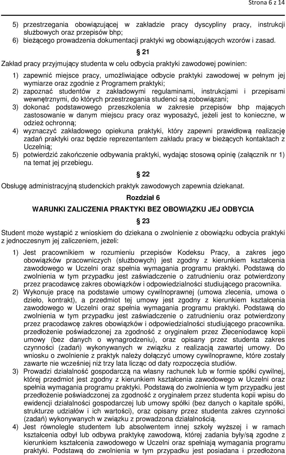 21 Zakład pracy przyjmujący studenta w celu odbycia praktyki zawodowej powinien: 1) zapewnić miejsce pracy, umożliwiające odbycie praktyki zawodowej w pełnym jej wymiarze oraz zgodnie z Programem