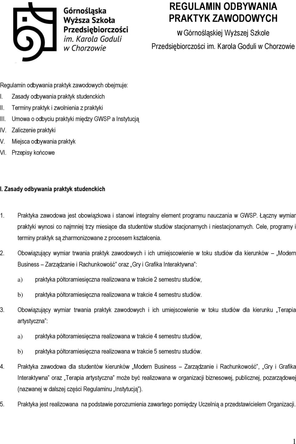 Przepisy końcowe I. Zasady odbywania praktyk studenckich 1. Praktyka zawodowa jest obowiązkowa i stanowi integralny element programu nauczania w GWSP.