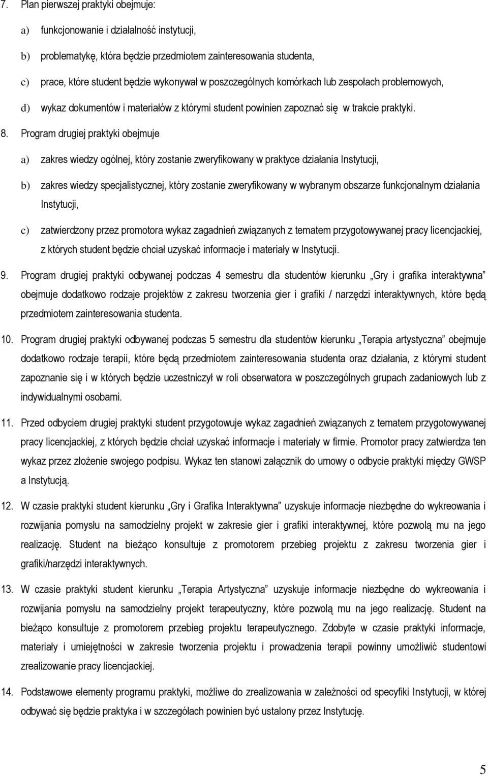 Program drugiej praktyki obejmuje a) zakres wiedzy ogólnej, który zostanie zweryfikowany w praktyce działania Instytucji, b) zakres wiedzy specjalistycznej, który zostanie zweryfikowany w wybranym