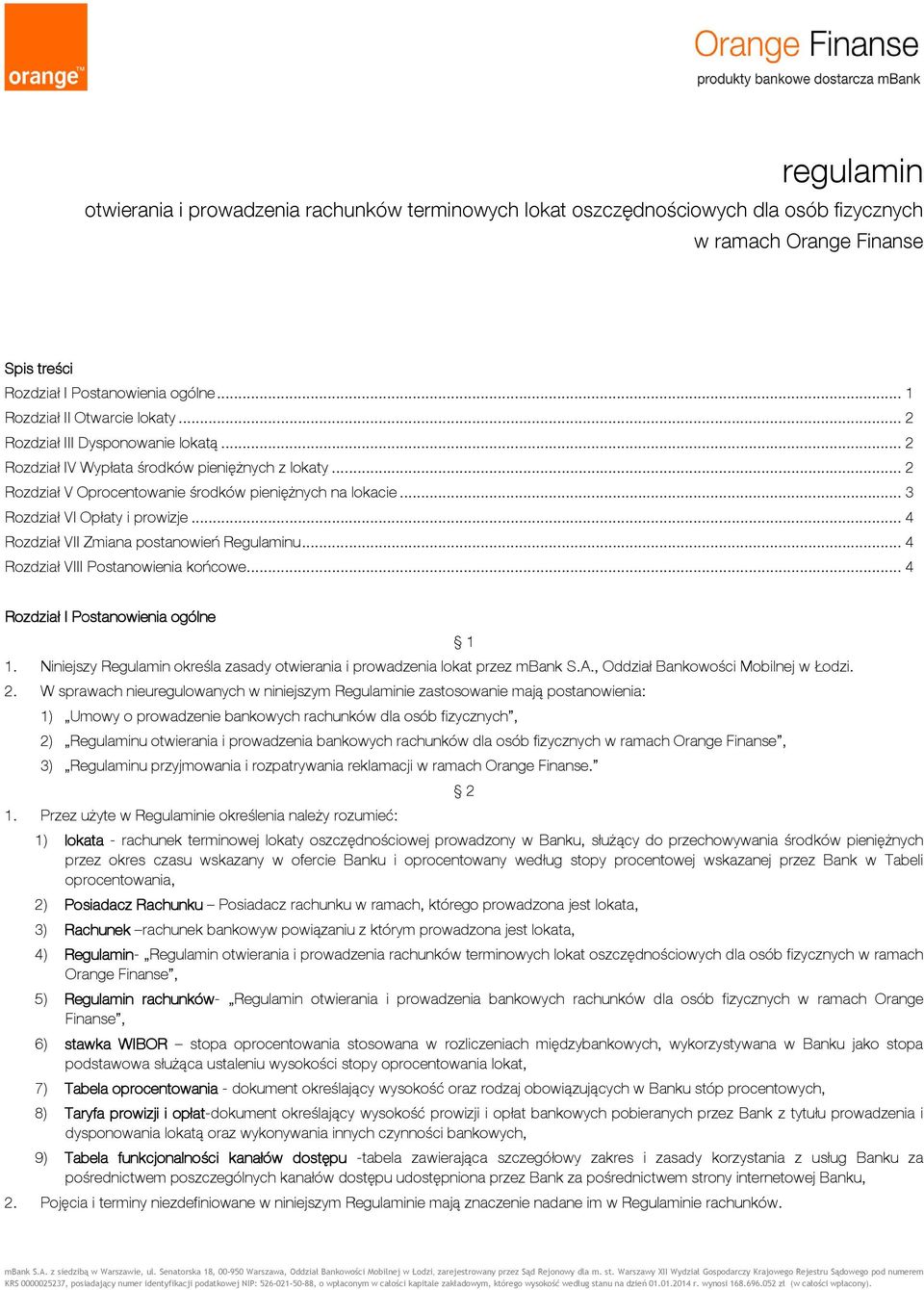 .. 4 Rozdział VII Zmiana postanowień Regulaminu... 4 Rozdział VIII Postanowienia końcowe... 4 Rozdział I Postanowienia ogólne 1.