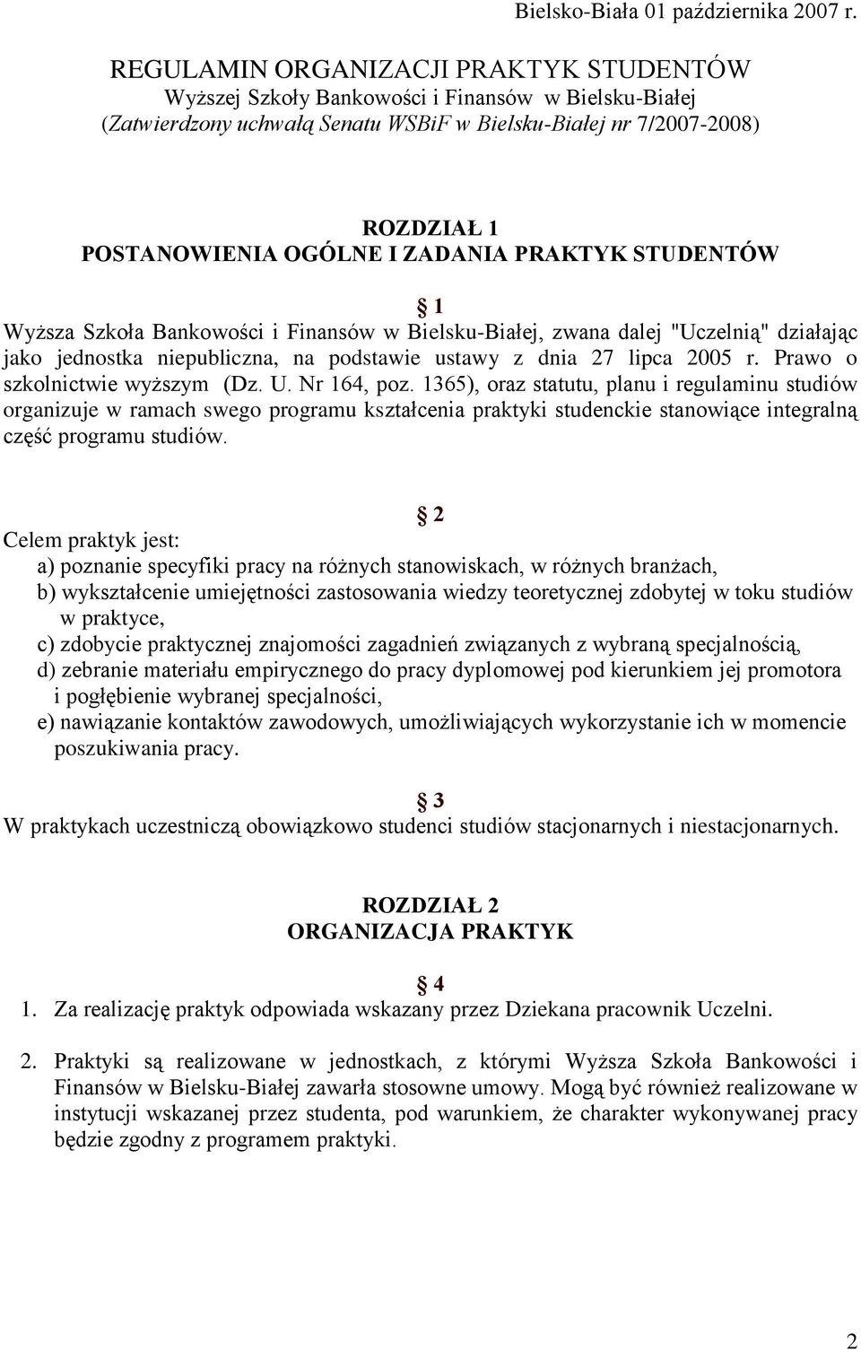 ZADANIA PRAKTYK STUDENTÓW 1 Wyższa Szkoła Bankowości i Finansów w Bielsku-Białej, zwana dalej "Uczelnią" działając jako jednostka niepubliczna, na podstawie ustawy z dnia 27 lipca 2005 r.