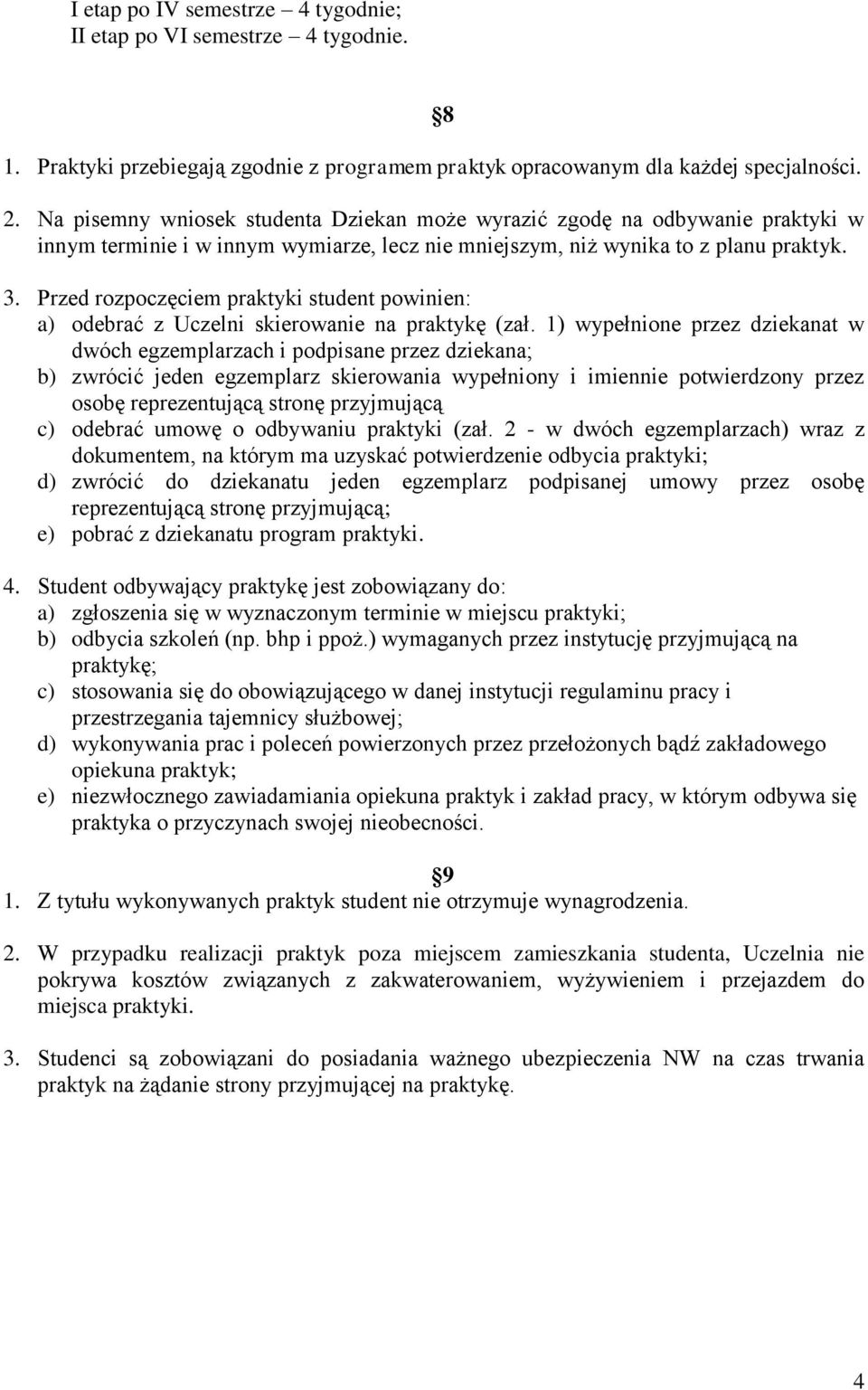 Przed rozpoczęciem praktyki student powinien: a) odebrać z Uczelni skierowanie na praktykę (zał.