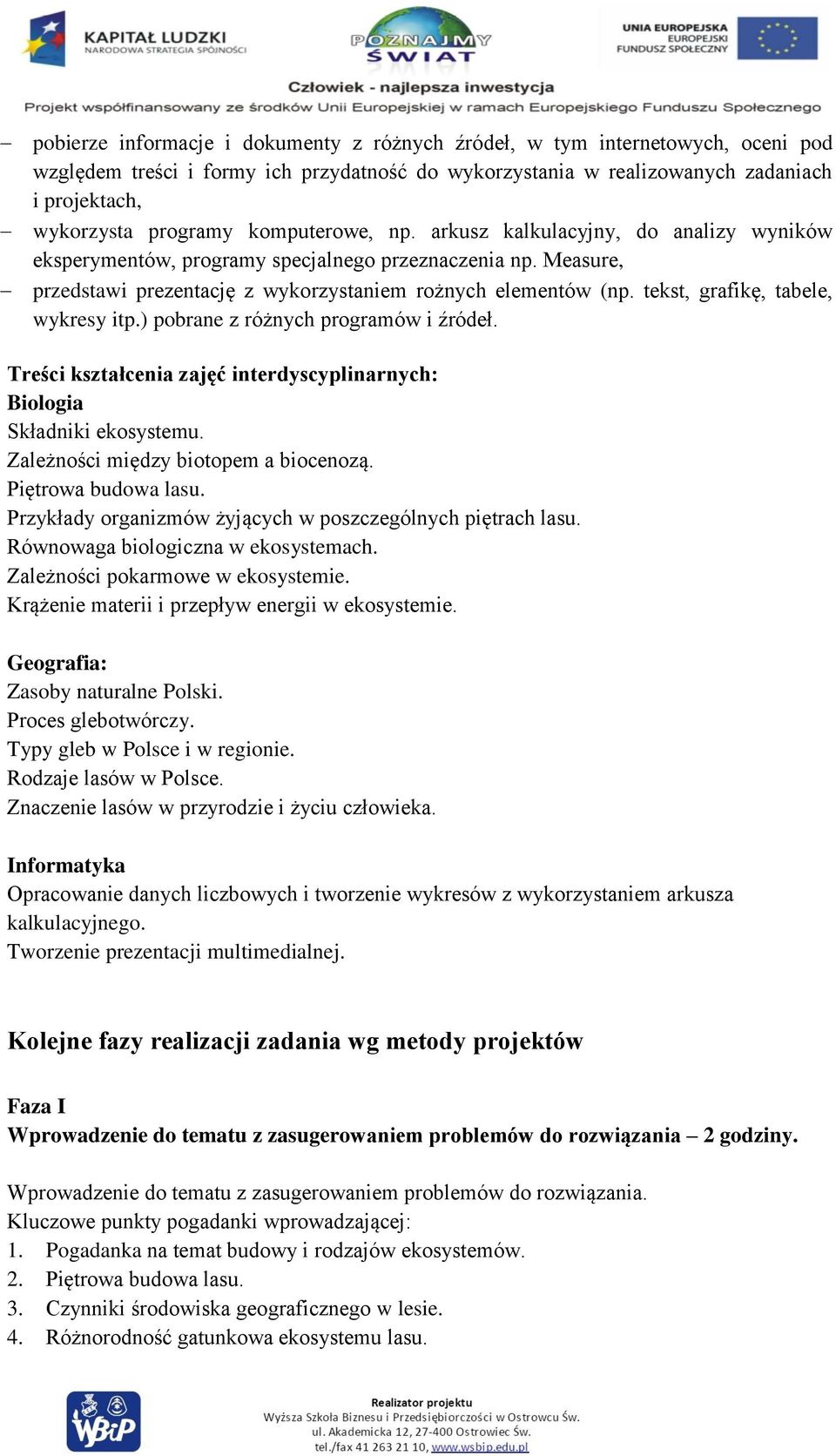 tekst, grafikę, tabele, wykresy itp.) pobrane z różnych programów i źródeł. Treści kształcenia zajęć interdyscyplinarnych: Biologia Składniki ekosystemu. Zależności między biotopem a biocenozą.