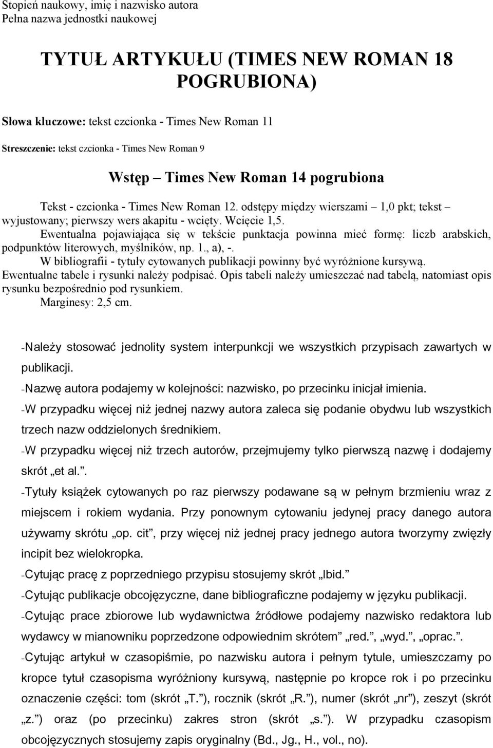 Ewentualna pojawiająca się w tekście punktacja powinna mieć formę: liczb arabskich, podpunktów literowych, myślników, np. 1., a), -.