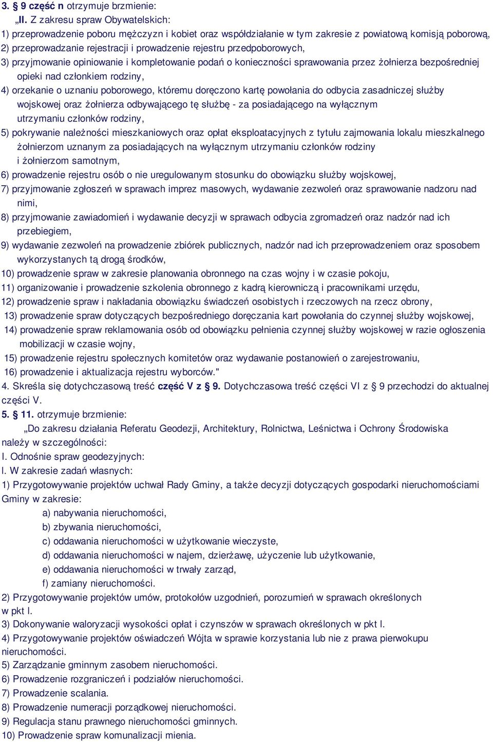 przedpoborowych, 3) przyjmowanie opiniowanie i kompletowanie podań o konieczności sprawowania przez żołnierza bezpośredniej opieki nad członkiem rodziny, 4) orzekanie o uznaniu poborowego, któremu