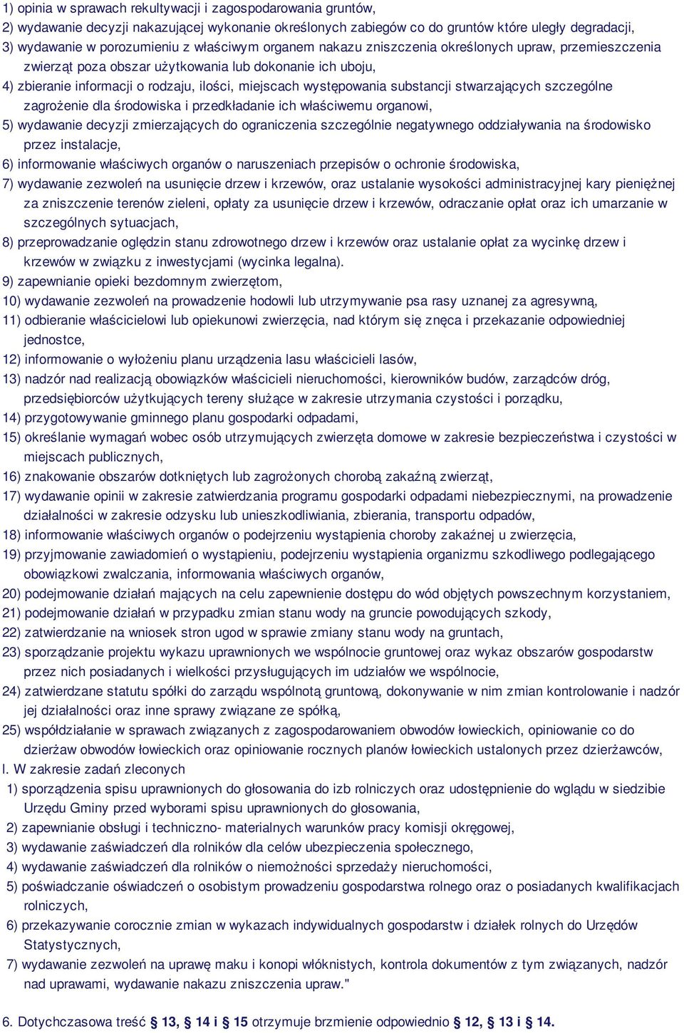 substancji stwarzających szczególne zagrożenie dla środowiska i przedkładanie ich właściwemu organowi, 5) wydawanie decyzji zmierzających do ograniczenia szczególnie negatywnego oddziaływania na