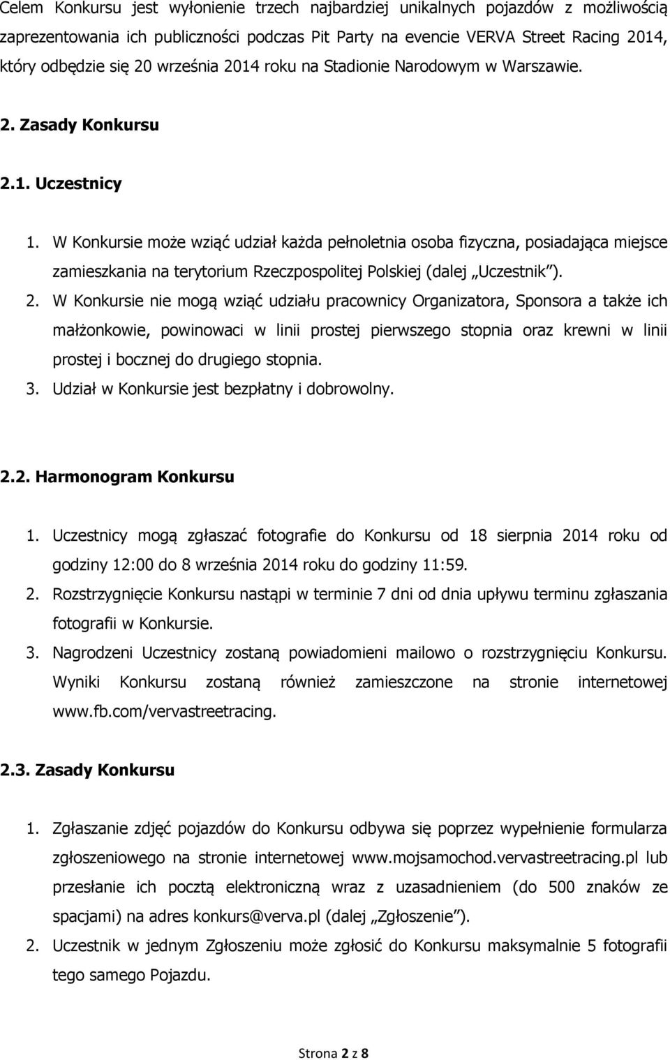 W Konkursie może wziąć udział każda pełnoletnia osoba fizyczna, posiadająca miejsce zamieszkania na terytorium Rzeczpospolitej Polskiej (dalej Uczestnik ). 2.