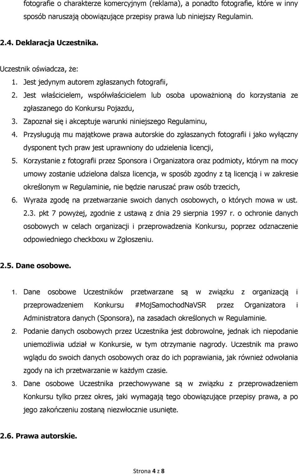 Zapoznał się i akceptuje warunki niniejszego Regulaminu, 4.