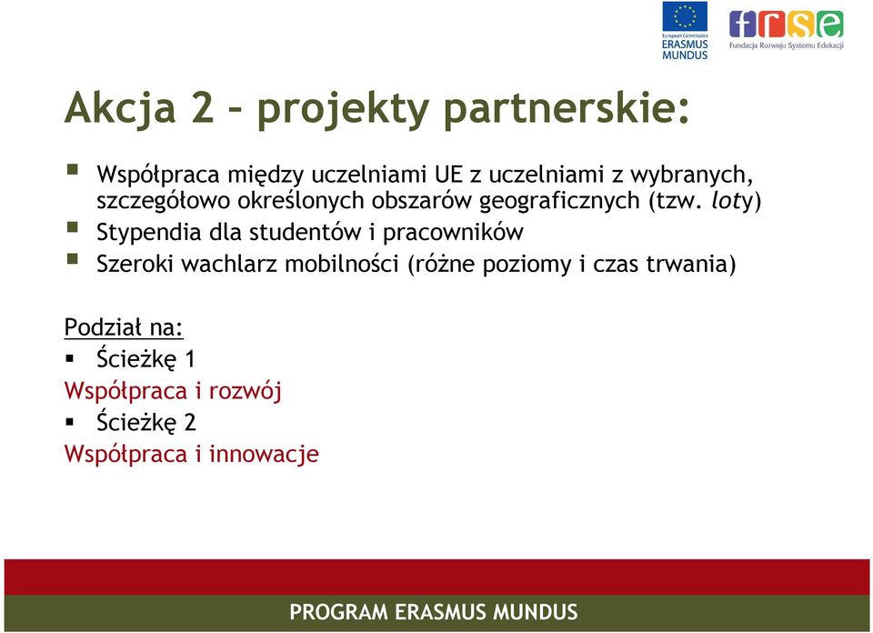 loty) Stypendia dla studentów i pracowników Szeroki wachlarz mobilności (róŝne