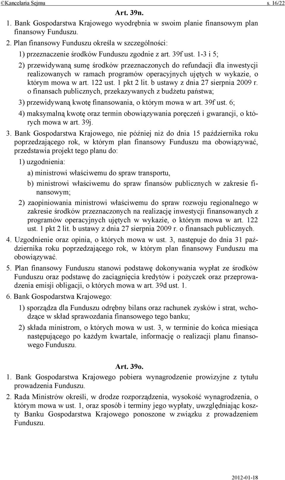 1-3 i 5; 2) przewidywaną sumę środków przeznaczonych do refundacji dla inwestycji realizowanych w ramach programów operacyjnych ujętych w wykazie, o którym mowa w art. 122 ust. 1 pkt 2 lit.