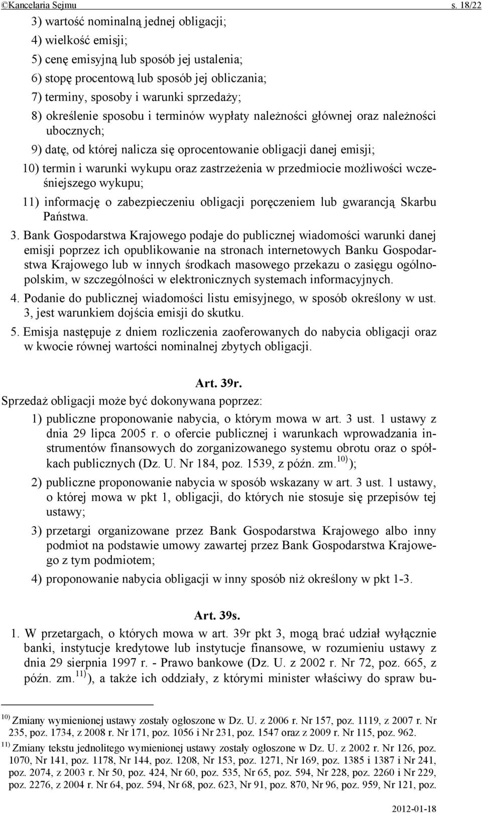 określenie sposobu i terminów wypłaty należności głównej oraz należności ubocznych; 9) datę, od której nalicza się oprocentowanie obligacji danej emisji; 10) termin i warunki wykupu oraz zastrzeżenia