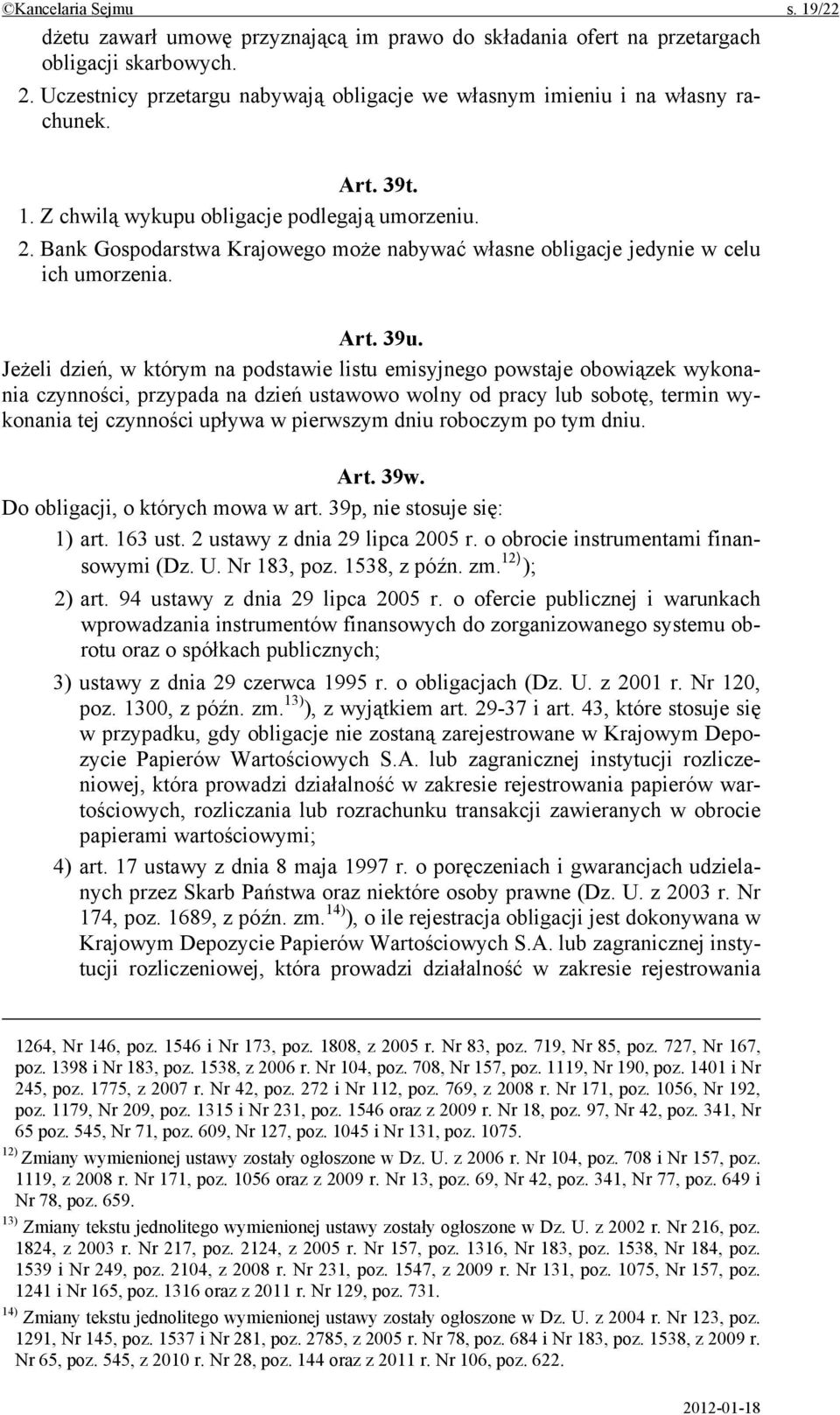 Bank Gospodarstwa Krajowego może nabywać własne obligacje jedynie w celu ich umorzenia. Art. 39u.