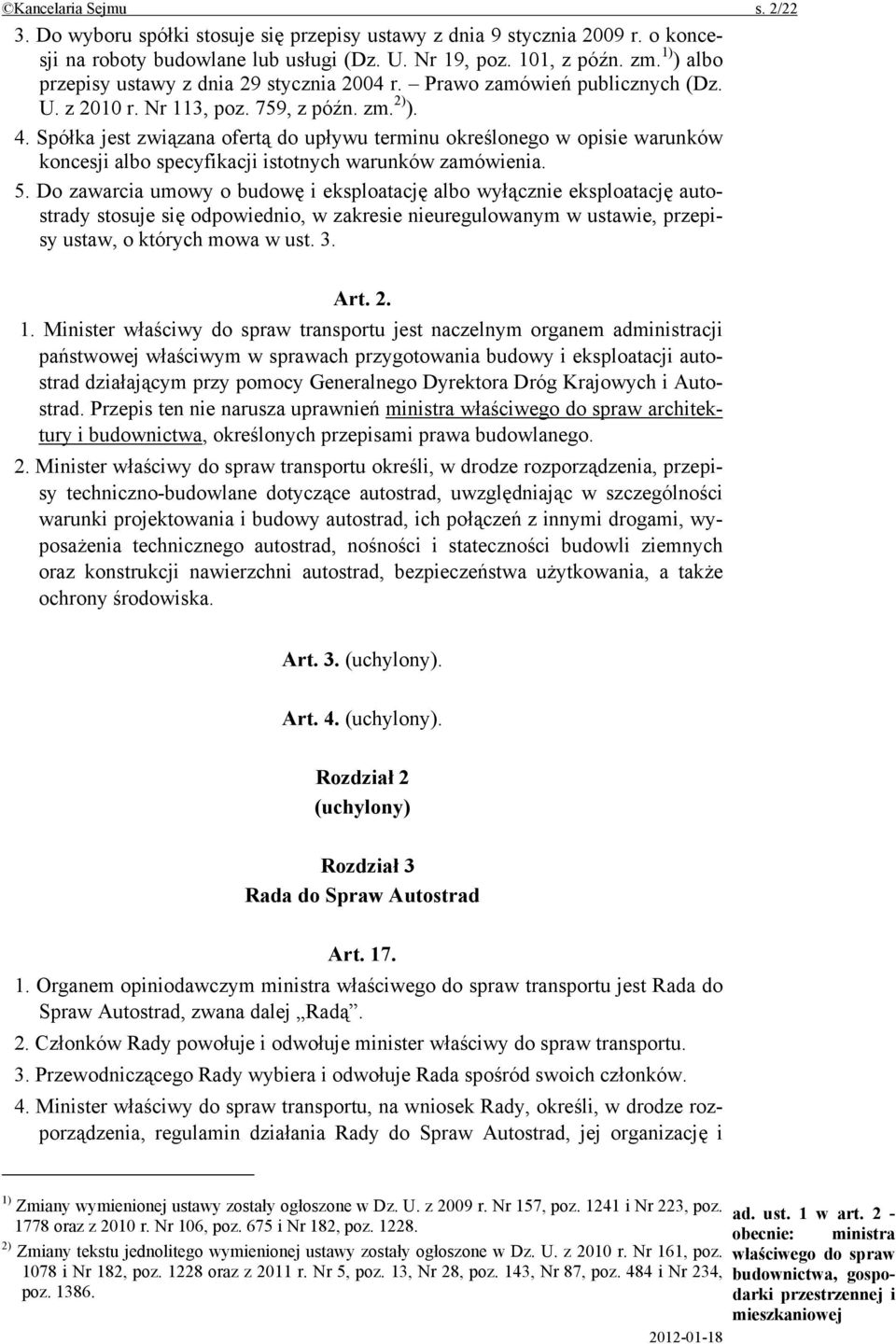 Spółka jest związana ofertą do upływu terminu określonego w opisie warunków koncesji albo specyfikacji istotnych warunków zamówienia. 5.