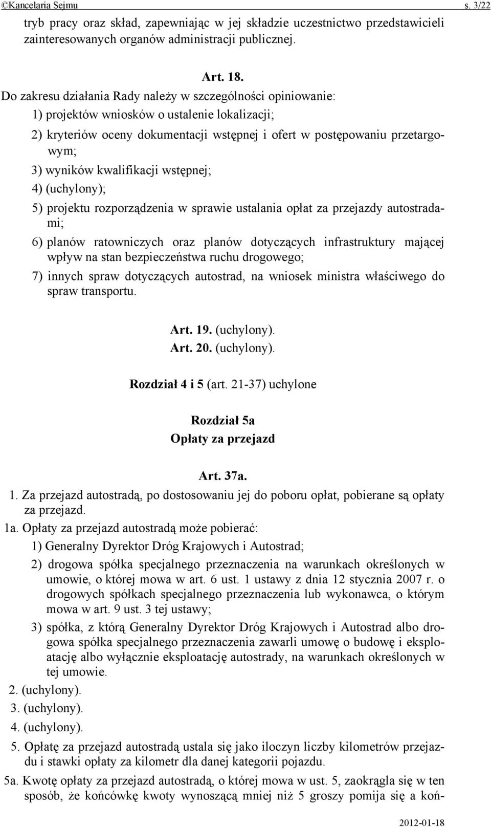 kwalifikacji wstępnej; 4) (uchylony); 5) projektu rozporządzenia w sprawie ustalania opłat za przejazdy autostradami; 6) planów ratowniczych oraz planów dotyczących infrastruktury mającej wpływ na