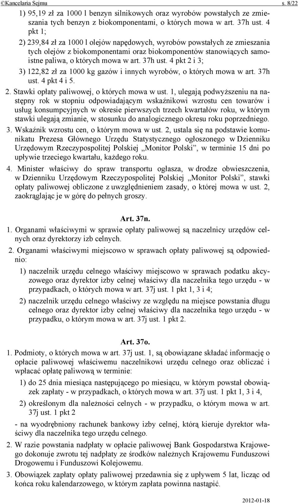 4 pkt 2 i 3; 3) 122,82 zł za 1000 kg gazów i innych wyrobów, o których mowa w art. 37h ust. 4 pkt 4 i 5. 2. Stawki opłaty paliwowej, o których mowa w ust.