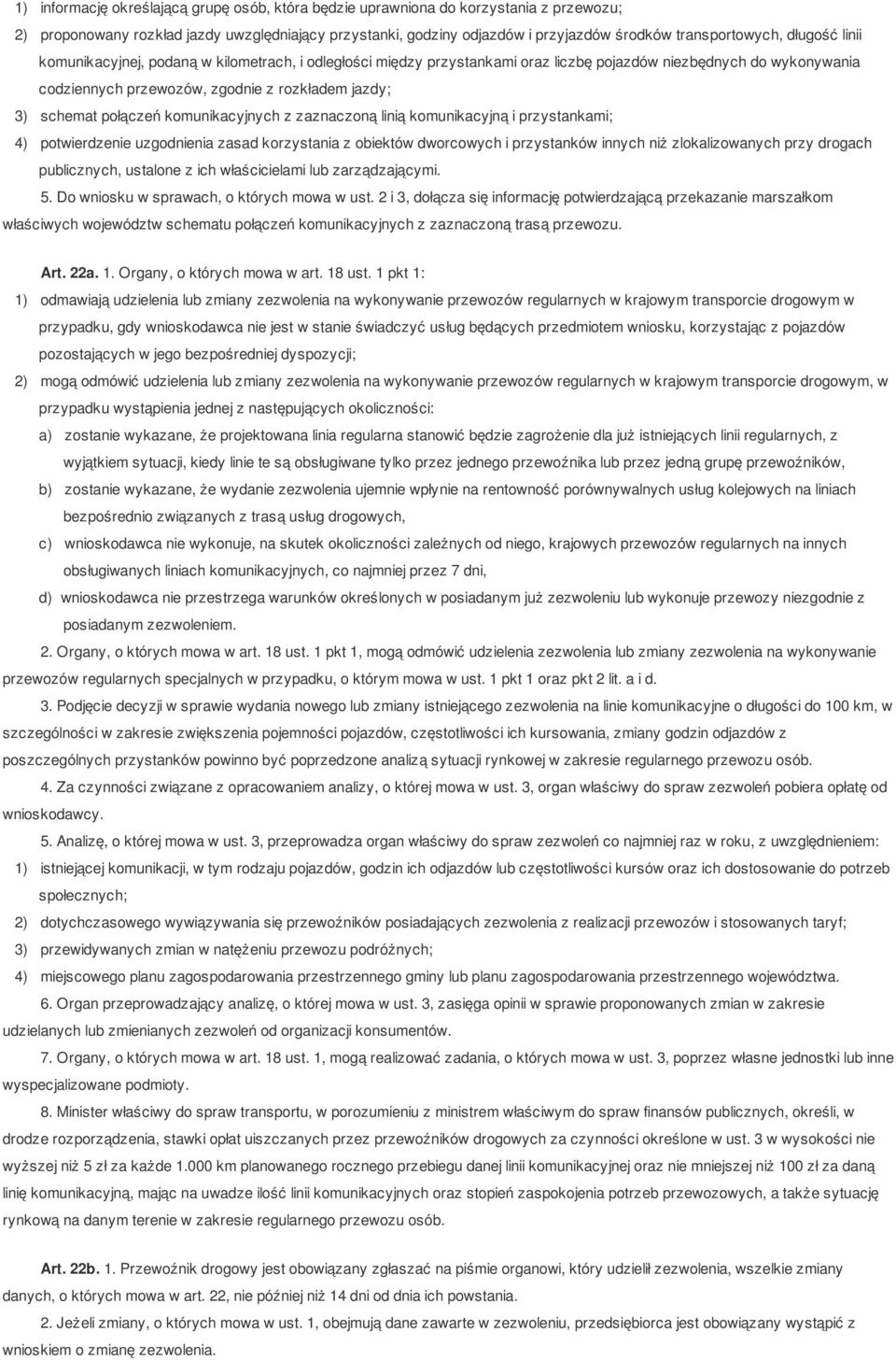 połączeń komunikacyjnych z zaznaczoną linią komunikacyjną i przystankami; 4) potwierdzenie uzgodnienia zasad korzystania z obiektów dworcowych i przystanków innych niż zlokalizowanych przy drogach