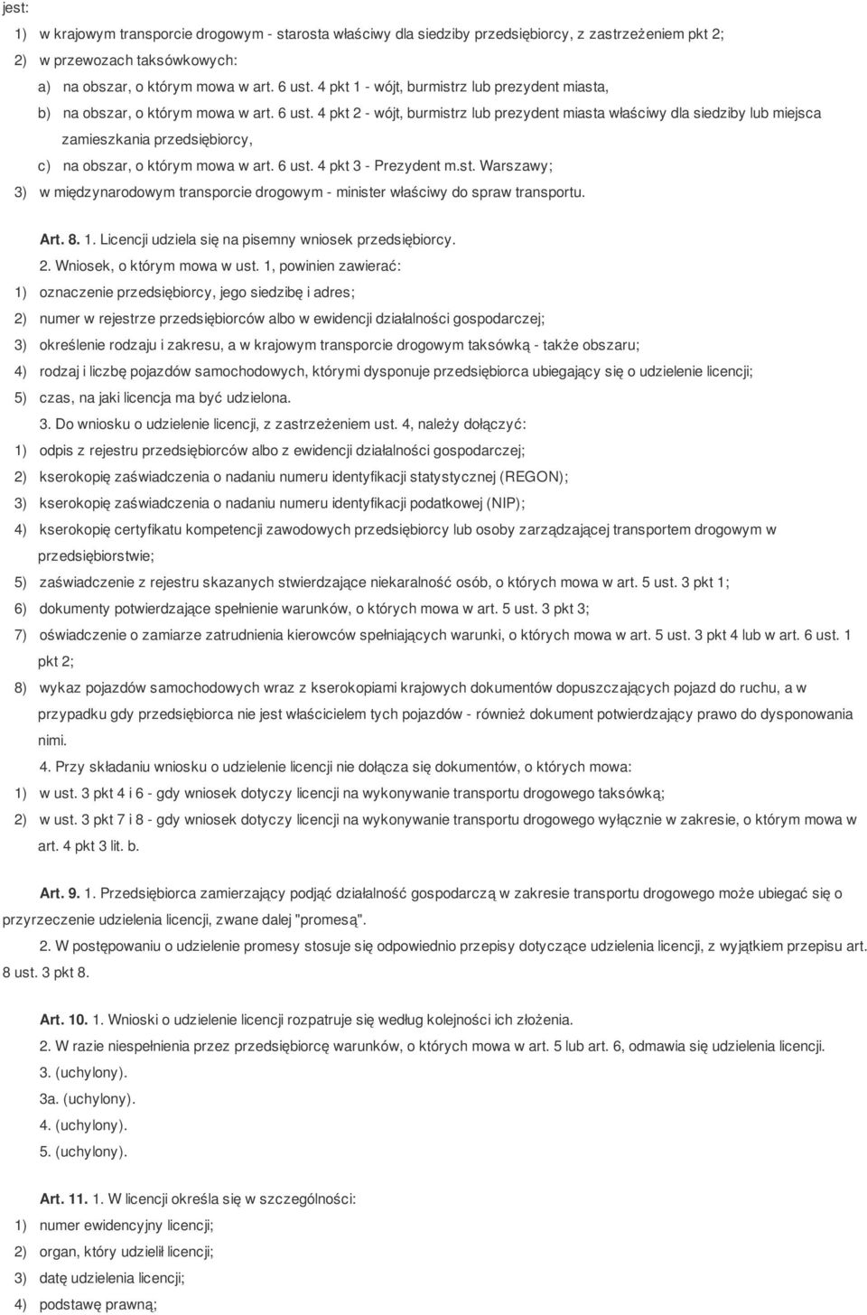 4 pkt 2 - wójt, burmistrz lub prezydent miasta właściwy dla siedziby lub miejsca zamieszkania przedsiębiorcy, c) na obszar, o którym mowa w art. 6 ust. 4 pkt 3 - Prezydent m.st. Warszawy; 3) w międzynarodowym transporcie drogowym - minister właściwy do spraw transportu.