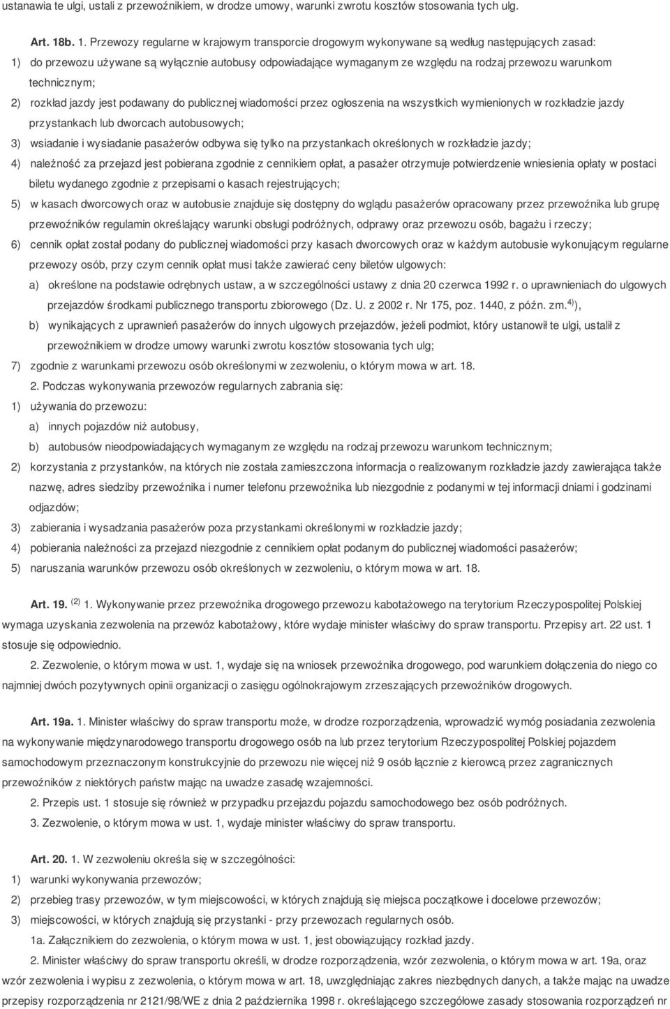 warunkom technicznym; 2) rozkład jazdy jest podawany do publicznej wiadomości przez ogłoszenia na wszystkich wymienionych w rozkładzie jazdy przystankach lub dworcach autobusowych; 3) wsiadanie i