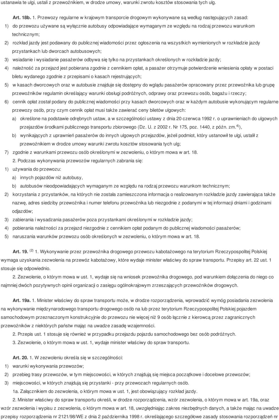 warunkom technicznym; 2) rozkład jazdy jest podawany do publicznej wiadomości przez ogłoszenia na wszystkich wymienionych w rozkładzie jazdy przystankach lub dworcach autobusowych; 3) wsiadanie i