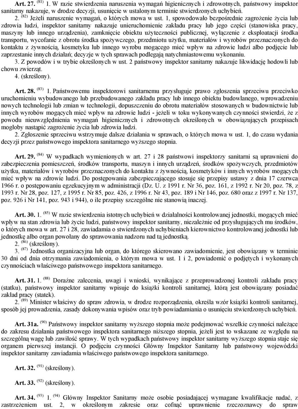 1, spowodowało bezpośrednie zagrożenie życia lub zdrowia ludzi, inspektor sanitarny nakazuje unieruchomienie zakładu pracy lub jego części (stanowiska pracy, maszyny lub innego urządzenia),