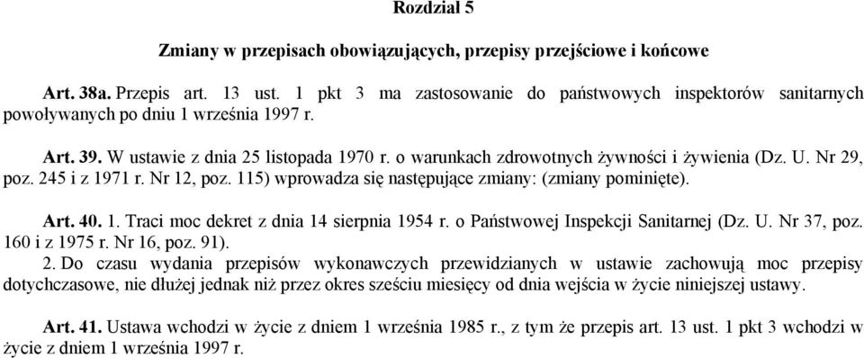 U. Nr 29, poz. 245 i z 1971 r. Nr 12, poz. 115) wprowadza się następujące zmiany: (zmiany pominięte). Art. 40. 1. Traci moc dekret z dnia 14 sierpnia 1954 r. o Państwowej Inspekcji Sanitarnej (Dz. U.