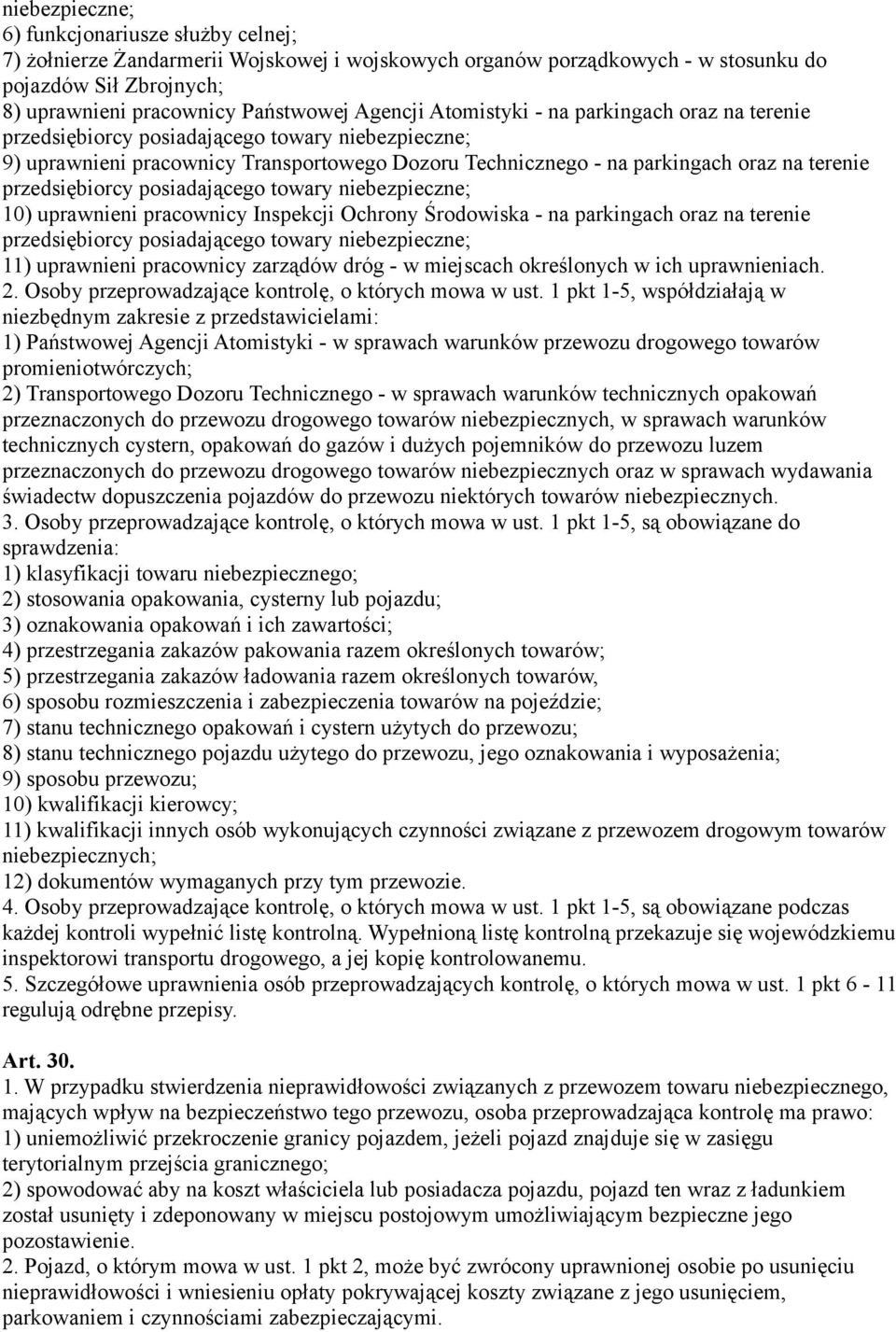 na parkingach oraz na terenie 11) uprawnieni pracownicy zarządów dróg - w miejscach określonych w ich uprawnieniach. 2. Osoby przeprowadzające kontrolę, o których mowa w ust.