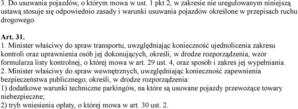 Minister właściwy do spraw transportu, uwzględniając konieczność ujednolicenia zakresu kontroli oraz uprawnienia osób jej dokonujących, określi, w drodze rozporządzenia, wzór formularza listy