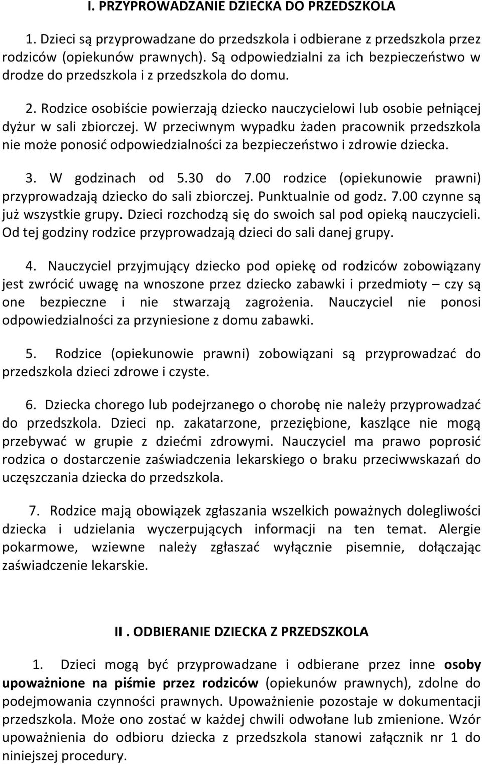 W przeciwnym wypadku żaden pracownik przedszkola nie może ponosić odpowiedzialności za bezpieczeństwo i zdrowie dziecka. 3. W godzinach od 5.30 do 7.