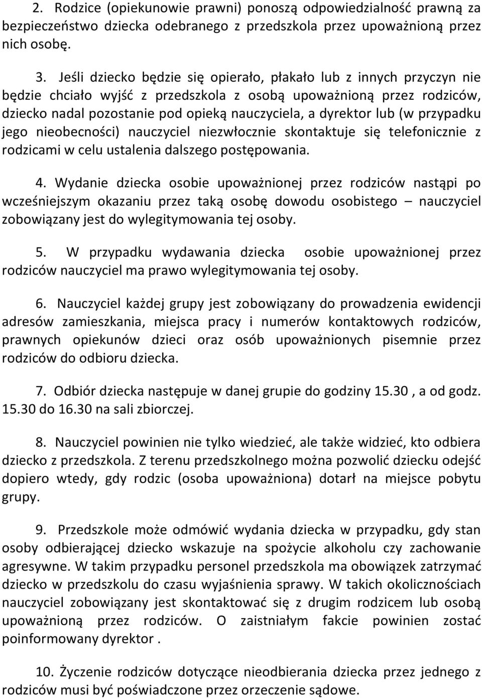 lub (w przypadku jego nieobecności) nauczyciel niezwłocznie skontaktuje się telefonicznie z rodzicami w celu ustalenia dalszego postępowania. 4.