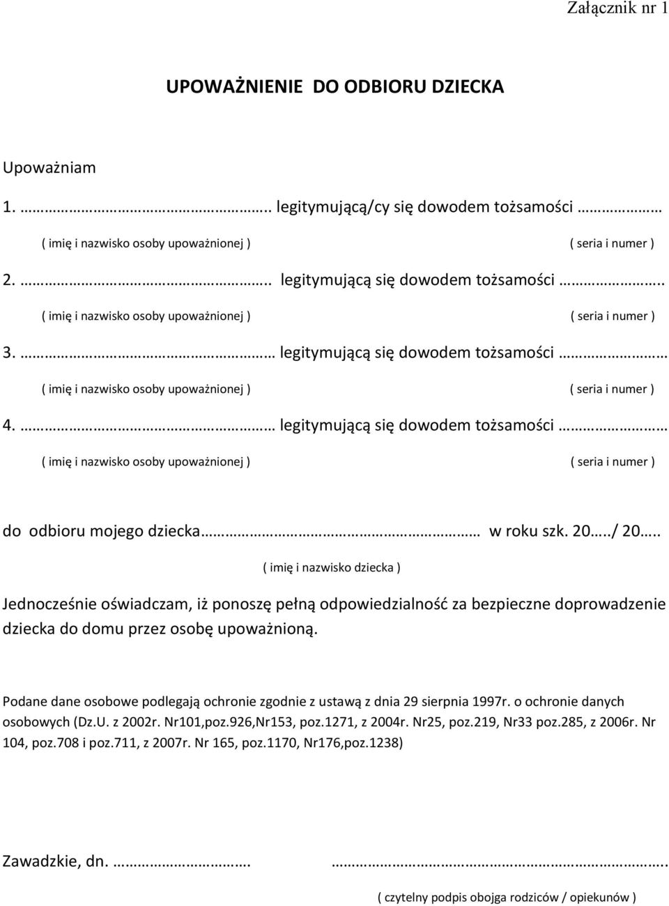 . ( imię i nazwisko dziecka ) Jednocześnie oświadczam, iż ponoszę pełną odpowiedzialność za bezpieczne doprowadzenie dziecka do domu przez osobę upoważnioną.