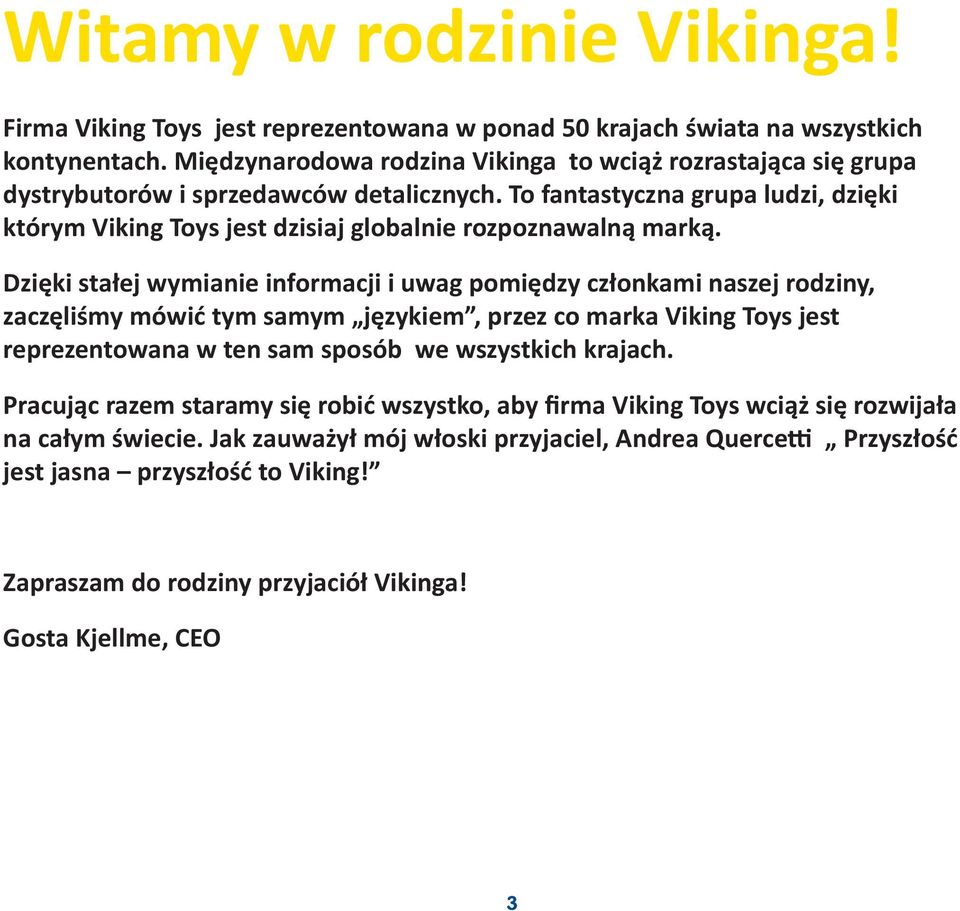 To fantastyczna grupa ludzi, dzięki którym Viking Toys jest dzisiaj globalnie rozpoznawalną marką.