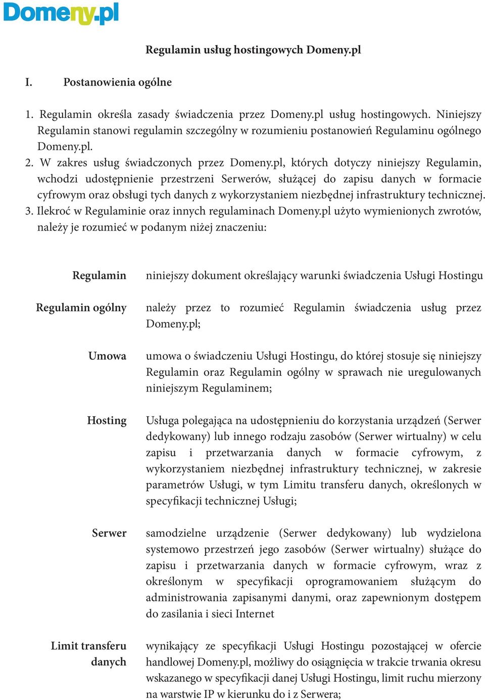pl, których dotyczy niniejszy Regulamin, wchodzi udostępnienie przestrzeni Serwerów, służącej do zapisu danych w formacie cyfrowym oraz obsługi tych danych z wykorzystaniem niezbędnej infrastruktury
