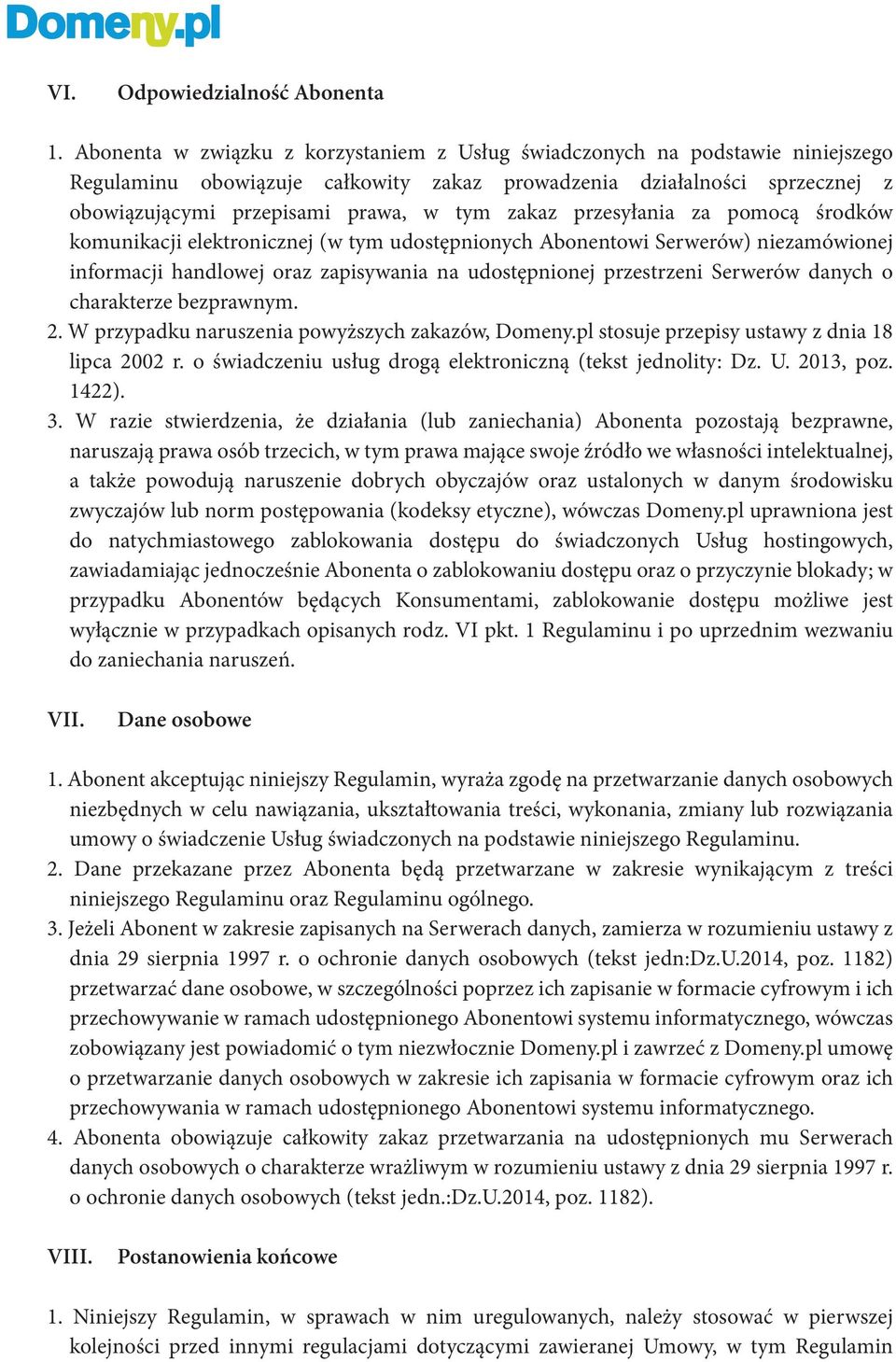 zakaz przesyłania za pomocą środków komunikacji elektronicznej (w tym udostępnionych Abonentowi Serwerów) niezamówionej informacji handlowej oraz zapisywania na udostępnionej przestrzeni Serwerów