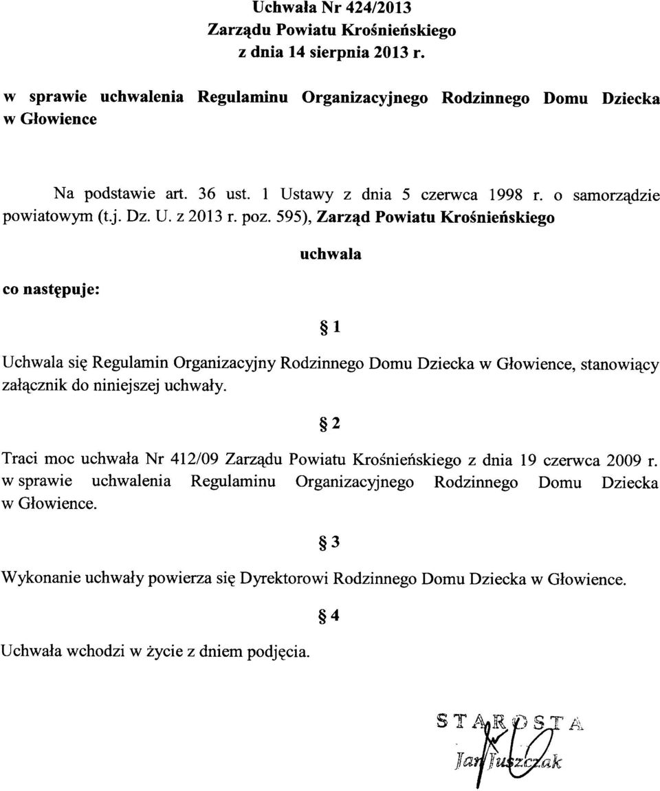 595), Zarząd Powiatu Krośnieńskiego uchwala co następuje: 1 Uchwala się Regulamin Organizacyjny Rodzinnego Domu Dziecka w Głowience, stanowiący załącznik do niniejszej uchwały.