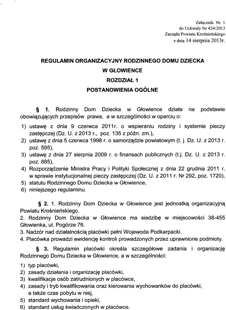 o wspieraniu rodziny i systemie pieczy zastępczej (Dz. U. z 2013 r., poz. 135 z późn. zm.), 2) ustawę z dnia 5 czerwca 1998 r. o samorządzie powiatowym (t. j. Dz. U. z 2013 r. poz. 595), 3) ustawę z dnia 27 sierpnia 2009 r.